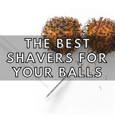 Best Shavers And Trimmers For Shaving Your Balls