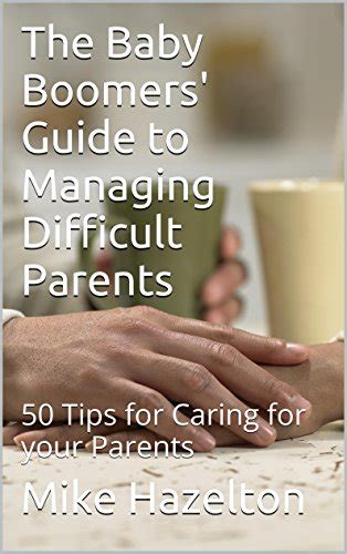 The Baby Boomers Guide To Managing Difficult Parents Tips For