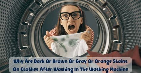 Why Are Brown Or Gray Or Orange Stains On Clothes After Washing In The
