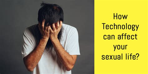how technology can affect your sexual life