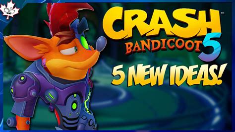 5 New Ideas For Crash Bandicoot 5 Id Love To See Youtube