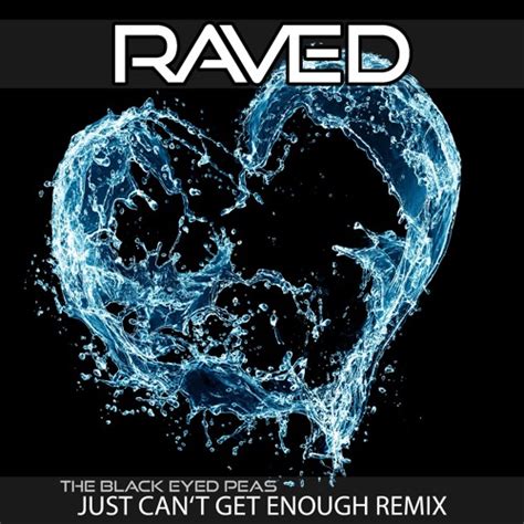 Stream The Black Eyed Peas Just Cant Get Enough Raved Remix By