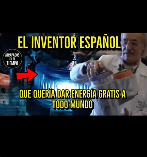El Inventor Español Que Quería Dar Energía Gratis A Todo El Mundo El Inventor Español Que