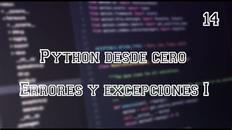 Python Desde Cero Errores Y Excepciones Video Youtube