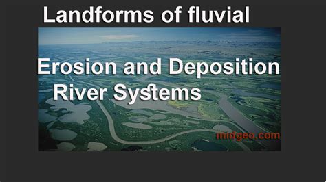 Landforms Of Fluvial Erosion And Deposition River Systems