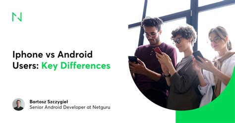 Iphone Vs Android Users Key Differences