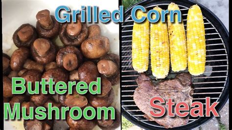 Yummylicious Dinner Grilled Corn Buttered Mushroom And Steak Ala