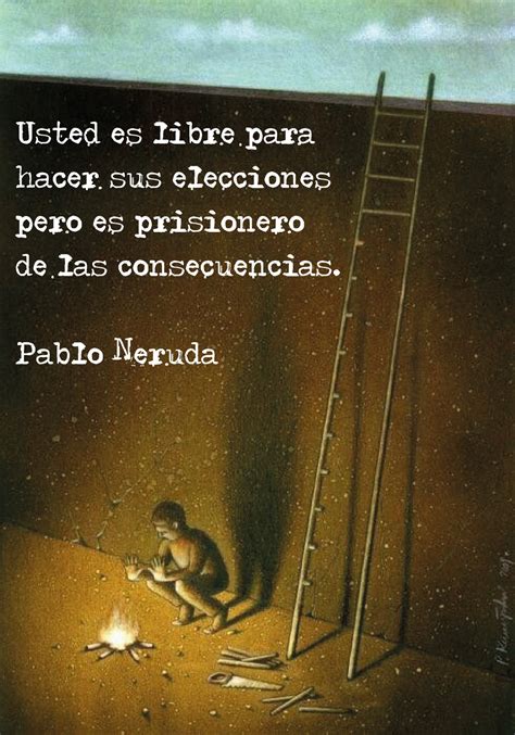 Pablo Neruda Usted Es Libre Para Hacer Sus Elecciones Pero Es