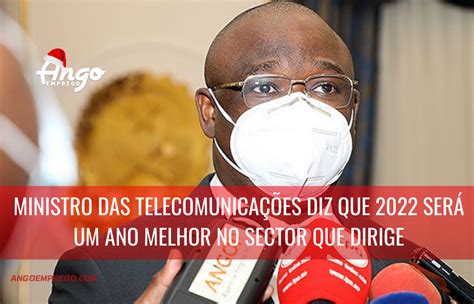 Ministro Das Telecomunicações Afirma Que 2022 Será Um Ano Melhor No Sector Que Dirige Ango Emprego