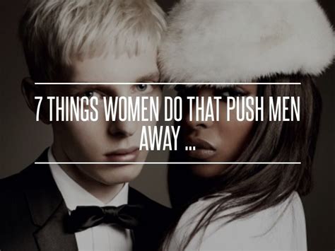 7 Things Women Do That Push Men Away Men How To Improve