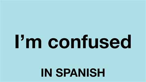 How To Say I M Confused In Spanish Youtube