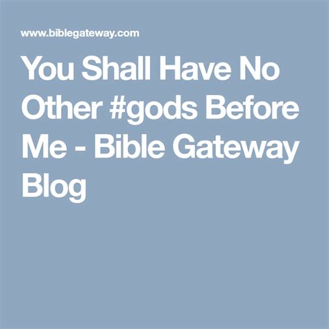 You Shall Have No Other Gods Before Me Bible Gateway Blog Bible