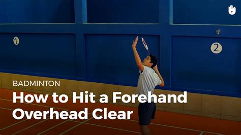 How To Hit A Forehand Overhead Clear Badminton Youtube