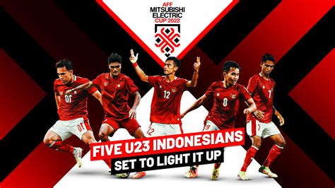 five u 23 indonesians ready to shine at the aff mitsubishi electric cup