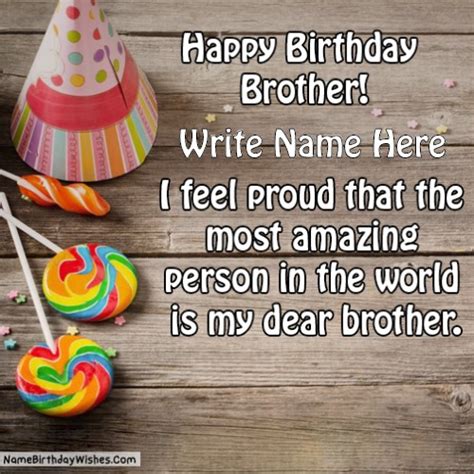 Make your brother celebration wonderful by sending these amazing happy birthday cards with his name on it. Happy Birthday My Dear Brother Images With Name