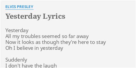 Yesterday Lyrics By Elvis Presley Yesterday All My Troubles