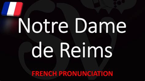 How To Pronounce Notre Dame De Reims French Champagne Pronunciation