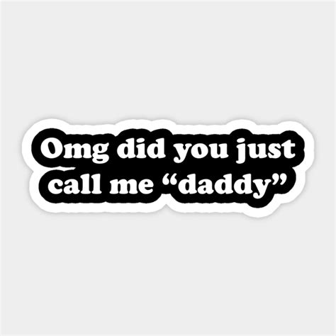 Omg Did You Just Call Me Daddy Taylor Swift Sticker Teepublic