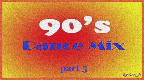 Dance Mix Of The 90s Part 5 Mixed By Geob Youtube