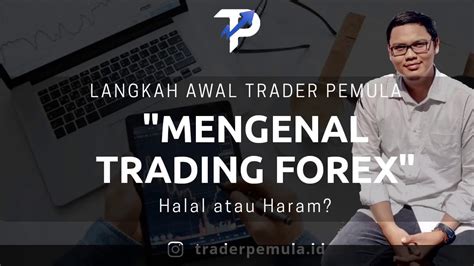 Langkah Awal Trader Pemula Mengenal Trading Forex Halal Atau Haram