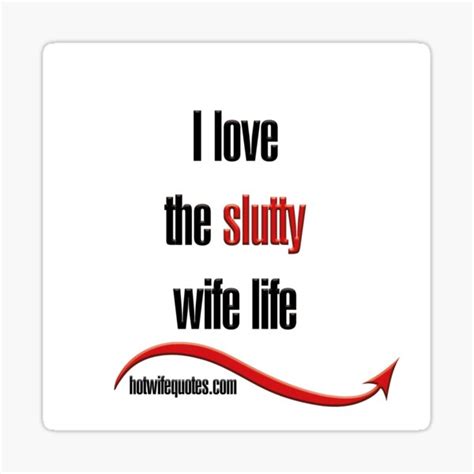 I Love The Slutty Wife Life Sticker For Sale By Hotwifequotes Redbubble