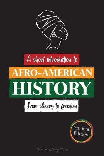 A Short Introduction To Afro American History From Slavery To Freedom The Untold Story Of