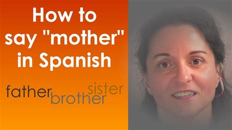 how to say mother in spanish and father sister brother grandfather youtube