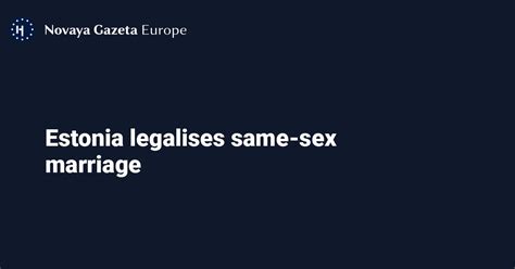 Estonia Legalises Same Sex Marriage — Novaya Gazeta Europe