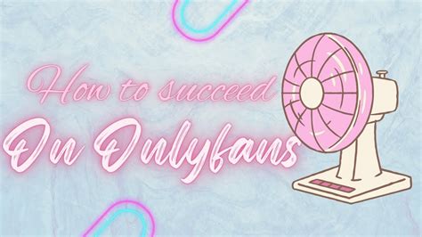 How To Actually Succeed On Onlyfans Youtube
