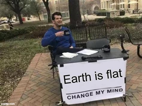 Flat Earthers Imgflip