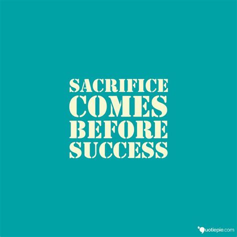 Sacrifice Comes Before Success In 2020 Sacrifice Quotes Picture