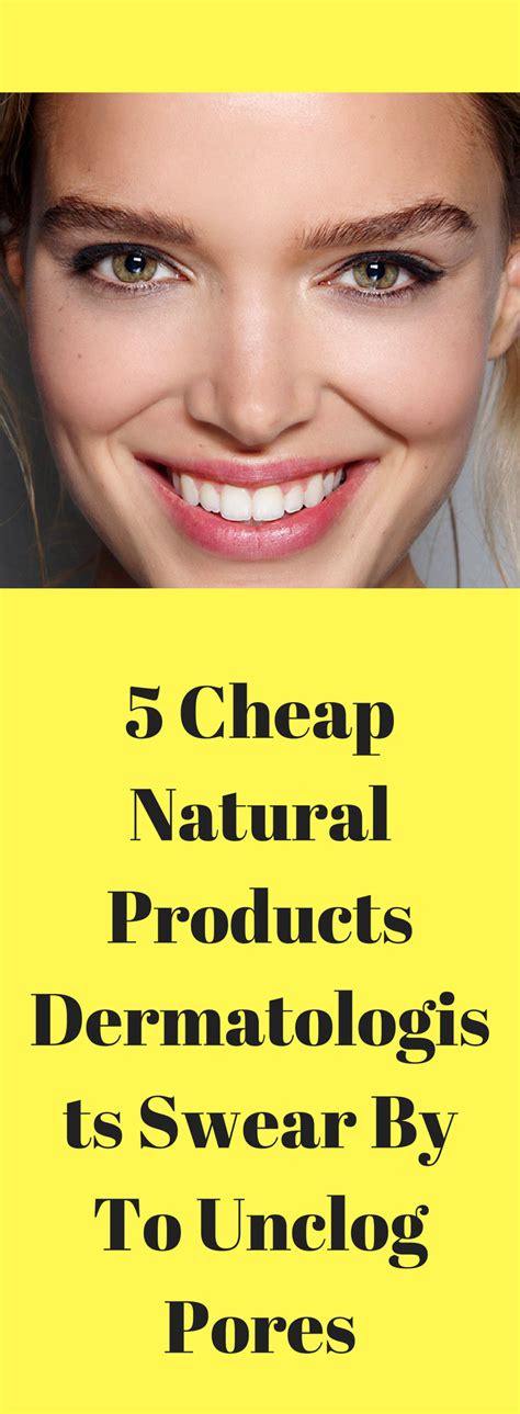 Cheap Natural Products Dermatologists Swear By To Unclog Pores Unclog Pores Unclog Pore