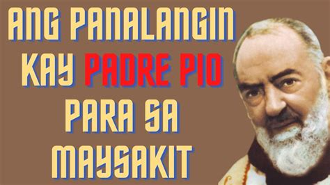 Ang Panalangin Kay Padre Pio Para Sa Maysakit At Naghihirap Youtube