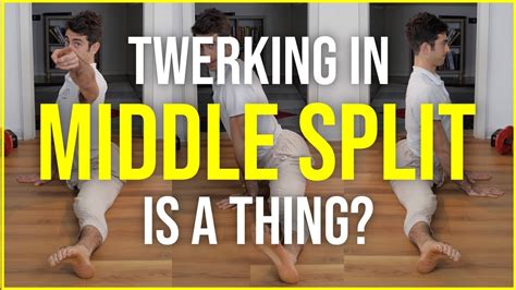Middle Split Tutorial Why Twerking May Actually Help You Youtube
