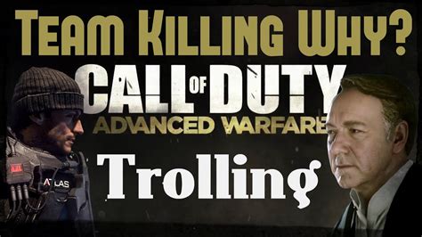 Advanced Warfare Trolling Why Do People Team Kill Youtube