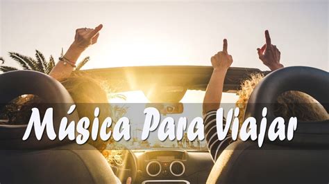 Musica Pop En Inglés Música Para Viajar Música Para Conducir Alegre