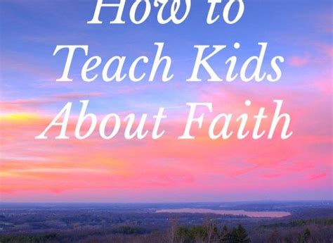 How To Teach Kids About Faith With Images Teaching Kids How To