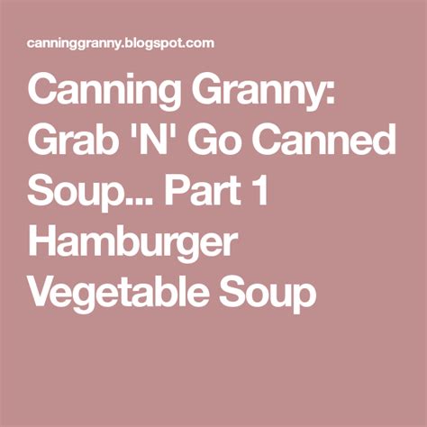 Canning Granny Grab N Go Canned Soup Part 1 Hamburger Vegetable