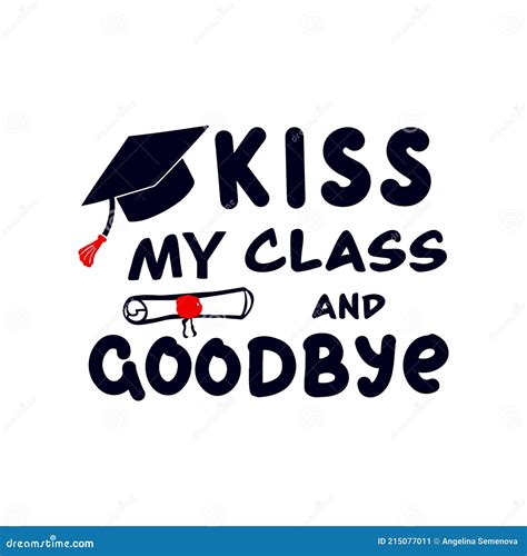 Funny Motivational Graduation Quote Kiss My Class And Goodbye With Cap Diploma Doodle Style