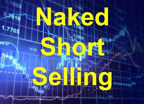 What Is Naked Short Selling Market Business News