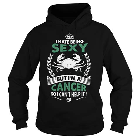 I Hate Being Sexy But Im A Cancer So I Cant Help It Shirt Hoodie