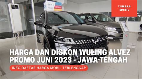 Harga Dan Diskon Wuling Alvez Promo Juni 2023 Otr Jawa Tengah Youtube