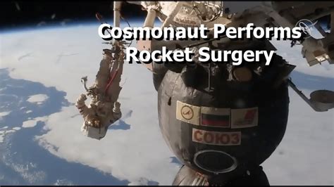 Cosmonaut Performs Rocket Surgery While Spacewalking With A Knife