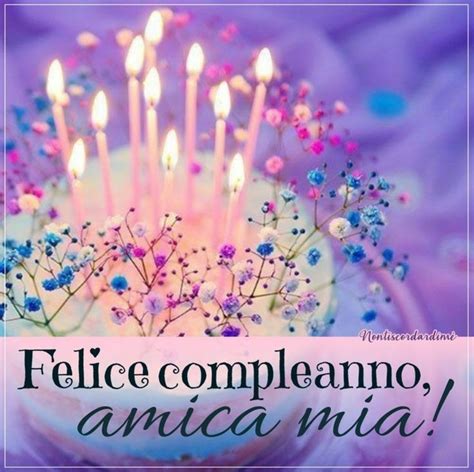 Buon compleanno amica mia o buon compleanno amico mio. Felice compleanno amica mia | Buon compleanno, Buon compleanno amico divertente, Auguri di ...