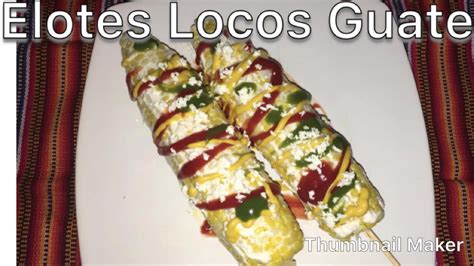 Elotes Locos Guatemala Youtube