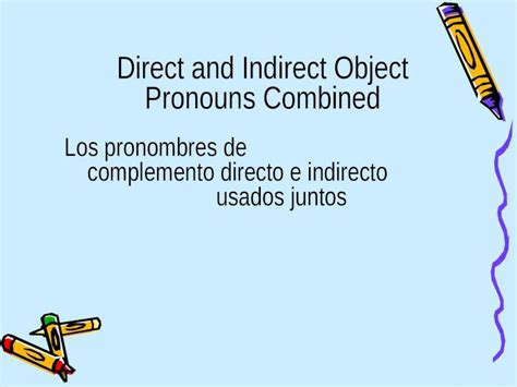 Ppt Direct And Indirect Object Pronouns Combined Los Pronombres De Complemento Directo E