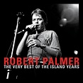 Robert Palmer - The Very Best Of The Island Years | iHeartRadio