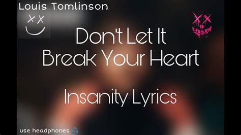 Louis Tomlinson Dont Let It Break Your Heart Lyric Video Insanity
