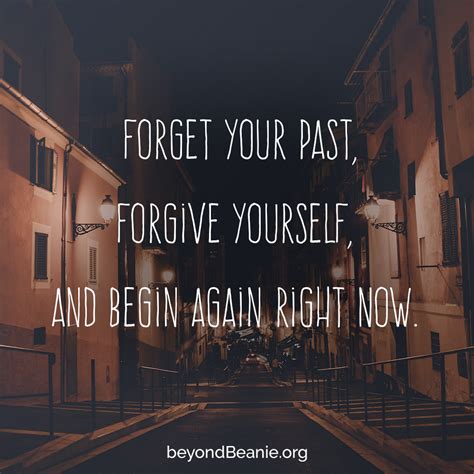 Forget Your Past Forgive Yourself And Begin Again Right Now This