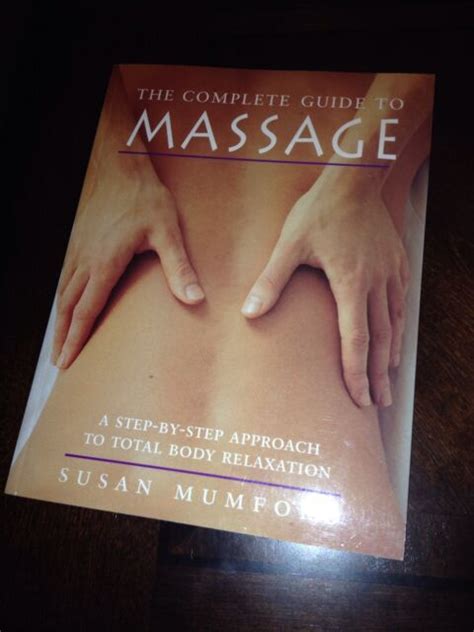 The Complete Guide To Massage A Step By Step Approach To Total Body Ebay